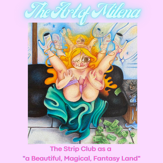 Artist Series / Milena: The Strip Club as "a Beautiful, Magical, Fantasy Land"